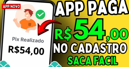 App Pagando R$54 no Cadastro: Como Ganhar Dinheiro com Esse Novo Aplicativo em 2025